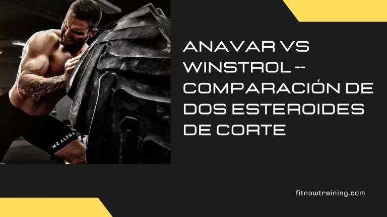 Anavar vs Winstrol – – Comparación de dos esteroides de corte