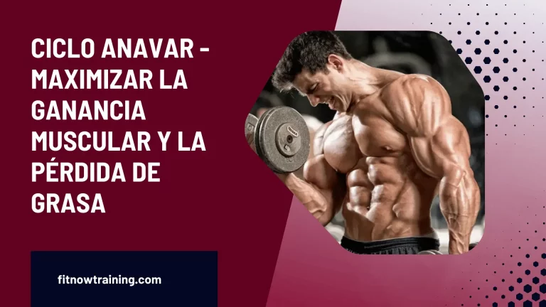 Ciclo Anavar – Maximizar la ganancia muscular y la pérdida de grasa