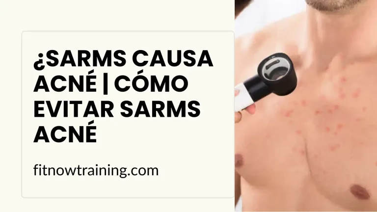 ¿SARMs Causa Acné | Cómo Evitar SARMs Acné